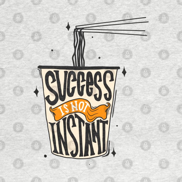 Success Is Not Instant Noodles by Mako Design 